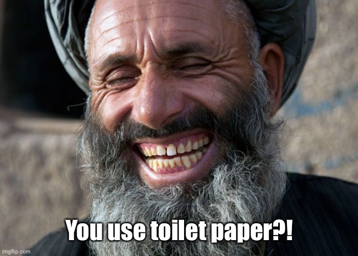 Laughing Terrorist | You use toilet paper?! | image tagged in laughing terrorist | made w/ Imgflip meme maker
