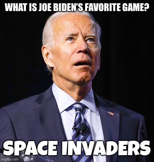 JB | WHAT IS JOE BIDEN’S FAVORITE GAME? SPACE INVADERS | image tagged in joe biden,memes | made w/ Imgflip meme maker