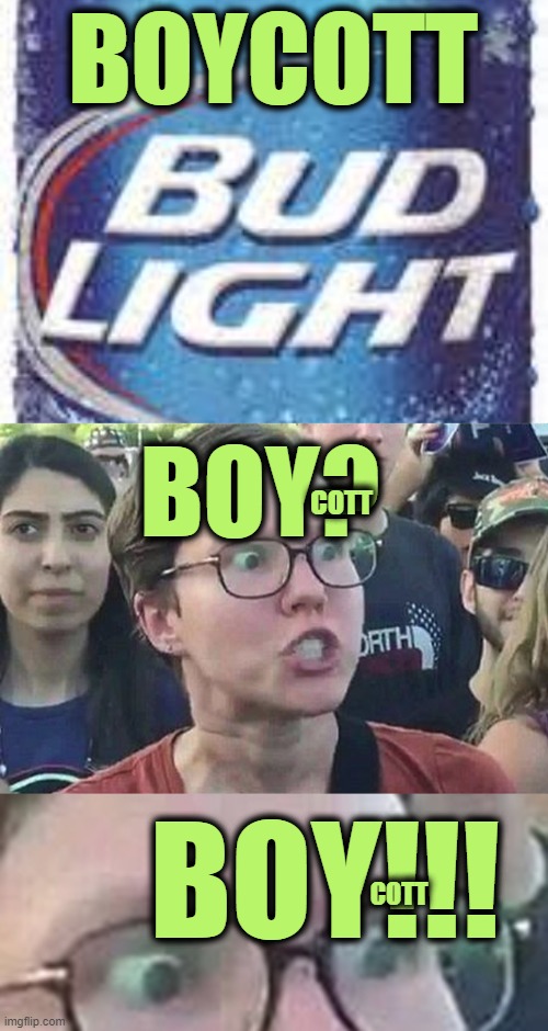 The Boycott is Working | BOYCOTT; BOY? COTT; BOY!!! COTT | image tagged in triggered liberal | made w/ Imgflip meme maker