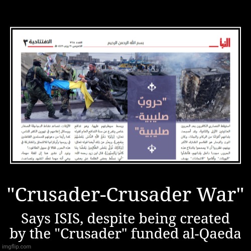 bet those goat milkers be targeting my ass rn | "Crusader-Crusader War" | Says ISIS, despite being created by the "Crusader" funded al-Qaeda | made w/ Imgflip demotivational maker