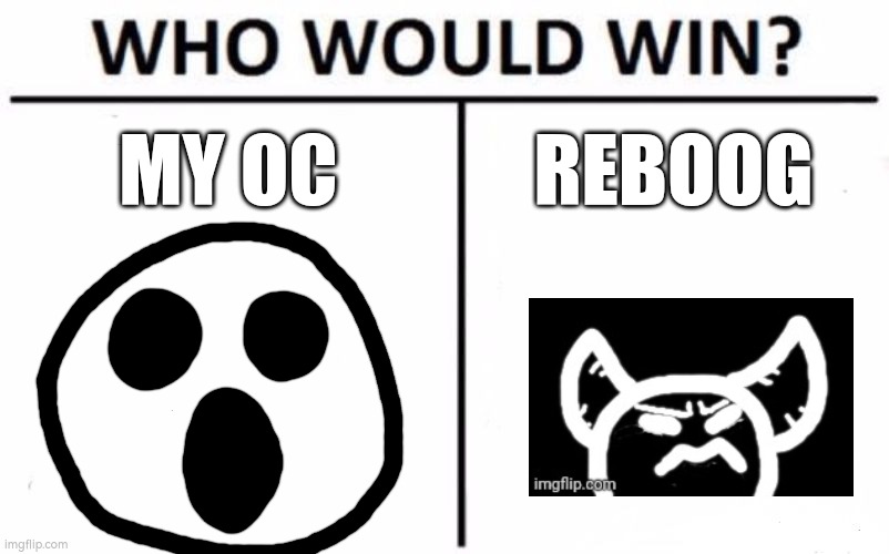 Who Would Win? | MY OC; REBOOG | image tagged in memes,who would win | made w/ Imgflip meme maker