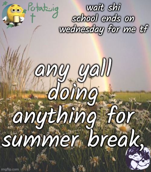 cereal | wait shi school ends on wednesday for me tf; any yall doing anything for summer break, | image tagged in cereal | made w/ Imgflip meme maker