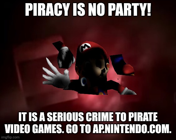 PlayStation 2: Red Screen of Death | PIRACY IS NO PARTY! IT IS A SERIOUS CRIME TO PIRATE VIDEO GAMES. GO TO AP.NINTENDO.COM. | image tagged in playstation 2 red screen of death | made w/ Imgflip meme maker