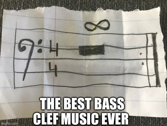 Take it as you wish | THE BEST BASS CLEF MUSIC EVER | image tagged in bass | made w/ Imgflip meme maker