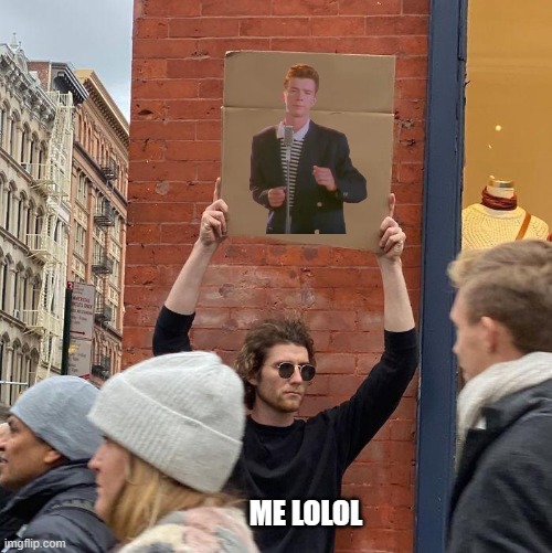 ME LOLOL | image tagged in man holding up sign | made w/ Imgflip meme maker