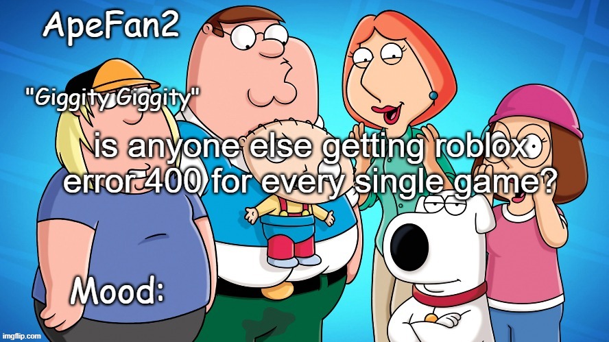 apefan2 announcement temp | is anyone else getting roblox error 400 for every single game? | image tagged in apefan2 announcement temp | made w/ Imgflip meme maker