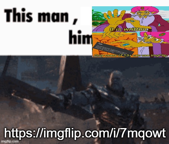 This man, _____ him | https://imgflip.com/i/7mqowt | image tagged in this man _____ him | made w/ Imgflip meme maker
