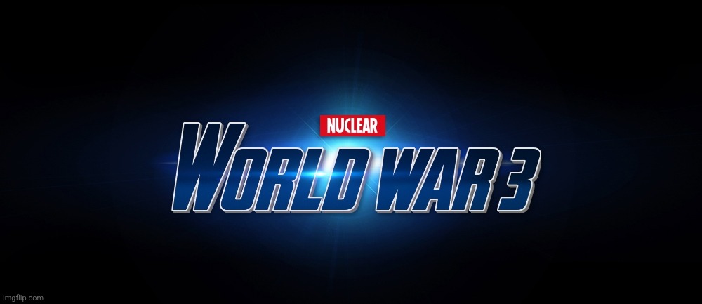 World war 3 | image tagged in world war 3 | made w/ Imgflip meme maker