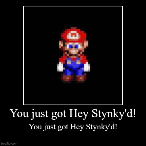 Hey Stinky | You just got Hey Stynky'd! | You just got Hey Stynky'd! | image tagged in funny,demotivationals | made w/ Imgflip demotivational maker