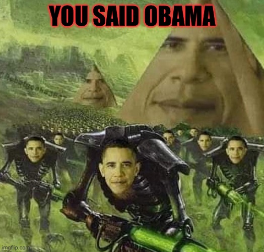 my dreams (for some reason idk) | YOU SAID OBAMA | image tagged in my dreams for some reason idk | made w/ Imgflip meme maker