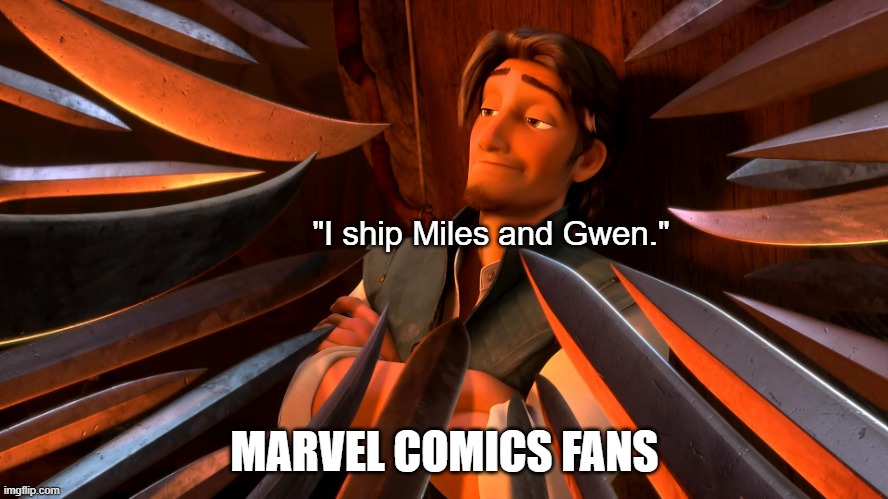Seriously, I didn't realize the hate for this until like a week ago. | "I ship Miles and Gwen."; MARVEL COMICS FANS | image tagged in unpopular opinion flynn,spider-man,shipping | made w/ Imgflip meme maker