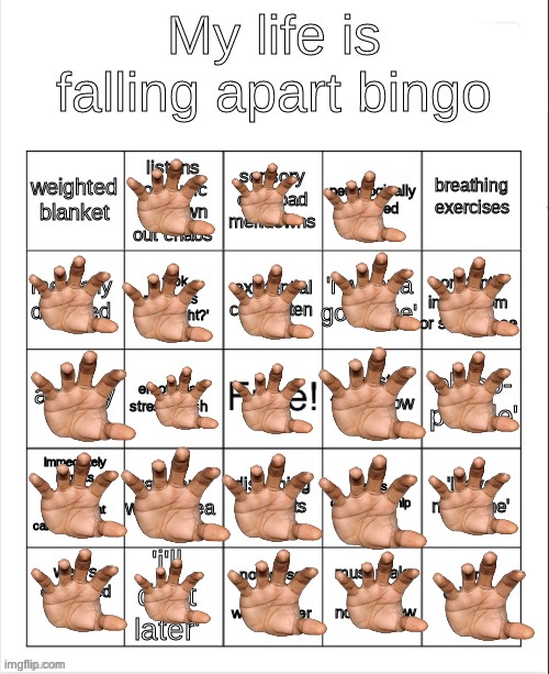 i only need a weighted blanket and breathing exercizes for my life to fall completely apart!!1!!!!!!1 | image tagged in my life is falling apart bingo | made w/ Imgflip meme maker