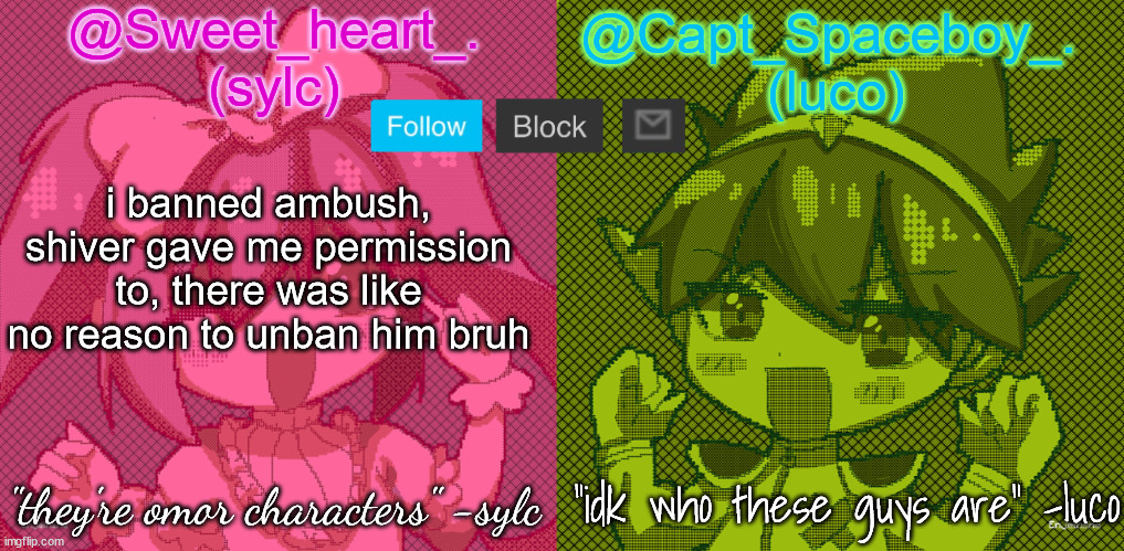 luco and sylc | i banned ambush, shiver gave me permission to, there was like no reason to unban him bruh | image tagged in luco and sylc | made w/ Imgflip meme maker