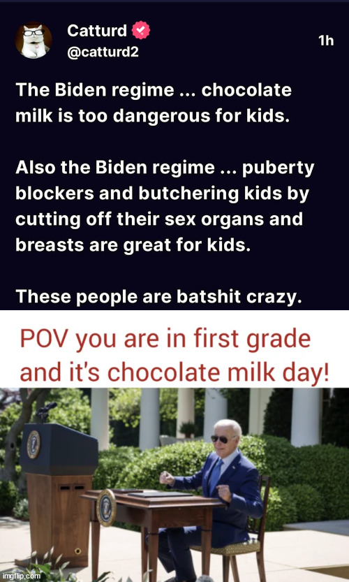 The Biden regime... Chocolate milk is too dangerous for kids... | image tagged in stupid,biden,admin,chocolate milk | made w/ Imgflip meme maker
