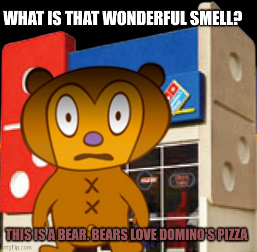 Bear facts | WHAT IS THAT WONDERFUL SMELL? THIS IS A BEAR. BEARS LOVE DOMINO'S PIZZA | image tagged in bear,facts,pizza | made w/ Imgflip meme maker