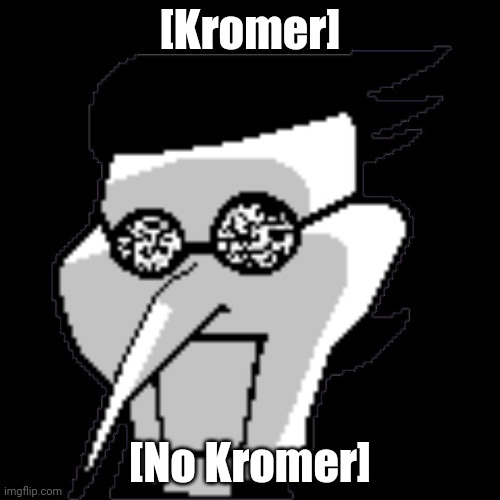 no kromer | [Kromer]; [No Kromer] | image tagged in spamton static,spamton,deltarune | made w/ Imgflip meme maker