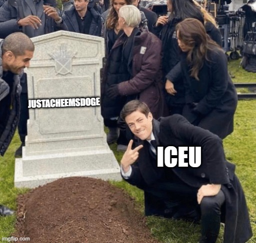 this is just a joke about how justacheemsdoge was above iceu on the leader board for a bit | JUSTACHEEMSDOGE; ICEU | image tagged in grant gustin over grave | made w/ Imgflip meme maker