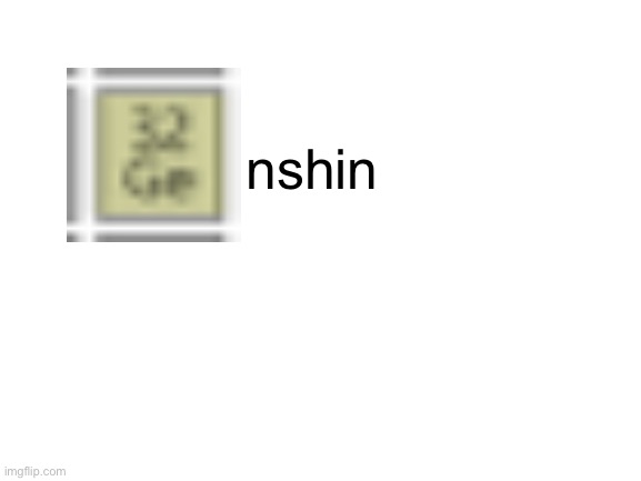 Blank White Template | nshin | image tagged in blank white template | made w/ Imgflip meme maker