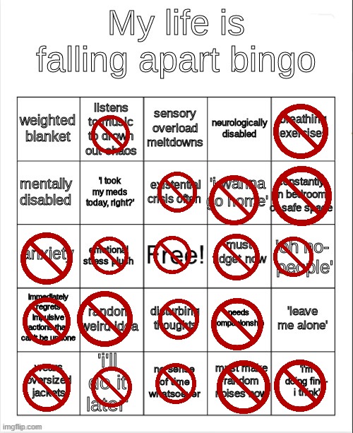 i dont know if the mentally disabled/neurological disorder count if its not diagnosed.... :/ | image tagged in my life is falling apart bingo | made w/ Imgflip meme maker