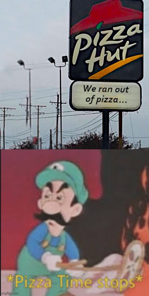 Out of pizza | image tagged in pizza time stops,pizza hut,you had one job,memes,reposts,repost | made w/ Imgflip meme maker