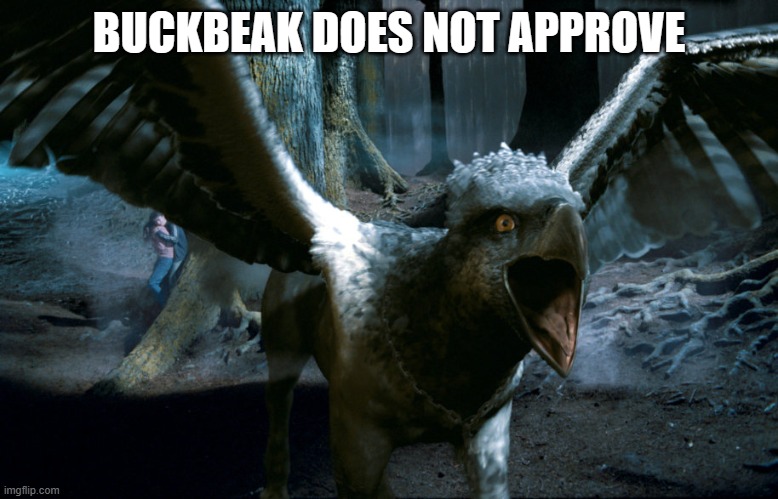 Used in comment | BUCKBEAK DOES NOT APPROVE | image tagged in buckbeak charging | made w/ Imgflip meme maker
