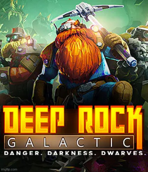 Deep Rock Galactic | image tagged in deep rock galactic | made w/ Imgflip meme maker