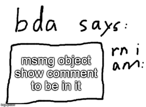 ill ask chatgpt | msmg object show comment to be in it | image tagged in official badlydrawnaxolotl announcement temp | made w/ Imgflip meme maker