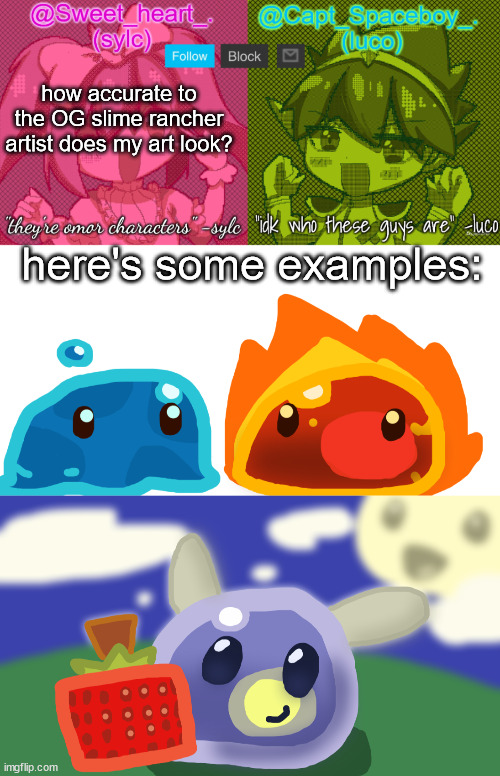 1-10? | how accurate to the OG slime rancher artist does my art look? here's some examples: | image tagged in luco and sylc | made w/ Imgflip meme maker
