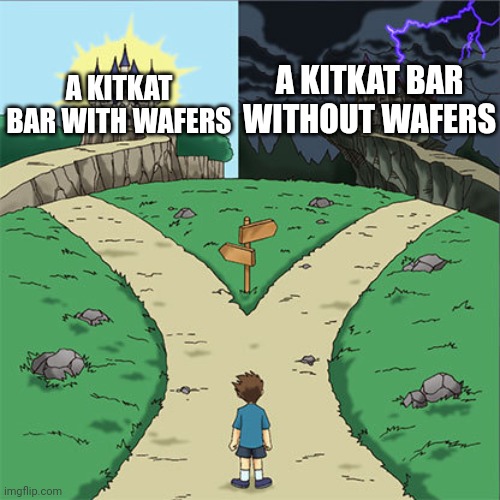 KitKat bar | A KITKAT BAR WITHOUT WAFERS; A KITKAT BAR WITH WAFERS | image tagged in two paths,kitkat,bar,memes,wafers,candy bar | made w/ Imgflip meme maker