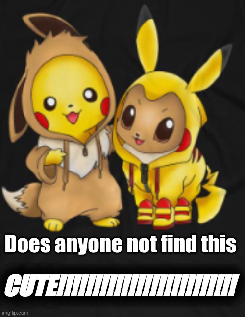 CCCUUUTTTEEE!!!!!!!!!!!!!!!!!!!!!!!!!!!!!!!!!!!!!!!!!!!!!!!!!!!!!!!!!!!!!!!!!!!!!!!!!!!!!!!!!!!!!!!!!!!!!!!!!!!!!!!!!!!!!!!!!!!! | Does anyone not find this; CUTE!!!!!!!!!!!!!!!!!!!!!!!!! | image tagged in pokemon,eevee,pikachu | made w/ Imgflip meme maker