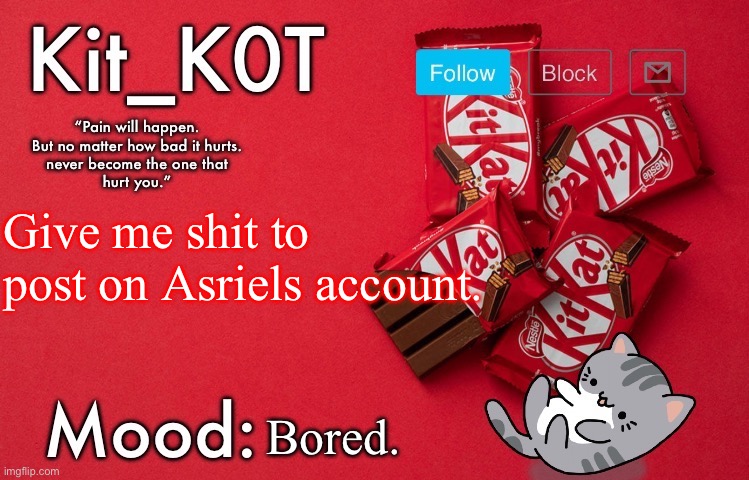 I need something to do | Give me shit to post on Asriels account. Bored. | made w/ Imgflip meme maker