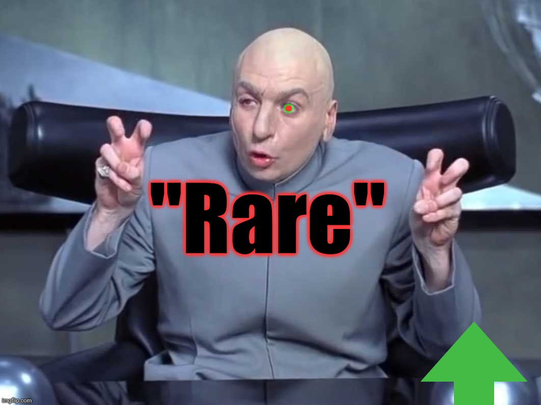 "Rare" . | image tagged in dr evil air quotes | made w/ Imgflip meme maker