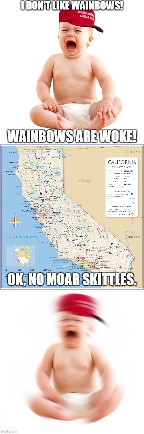 Gimme Diabeetus Or Gimme Death! | I DON'T LIKE WAINBOWS! WAINBOWS ARE WOKE! OK, NO MOAR SKITTLES. | image tagged in crying maga baby,skittles,california,maga,woke,trump | made w/ Imgflip meme maker
