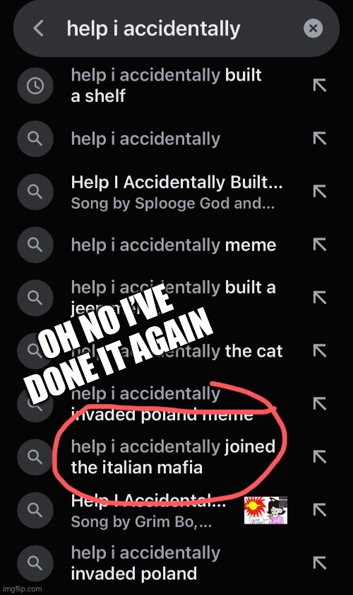 Oh no i just joined the Italien mafia??? | OH NO I’VE DONE IT AGAIN | image tagged in mafia,italy | made w/ Imgflip meme maker