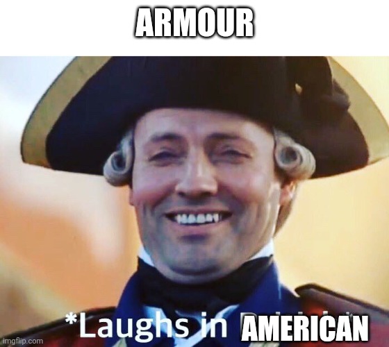 Hdbwjsjhbsvs | ARMOUR; AMERICAN | image tagged in beans | made w/ Imgflip meme maker