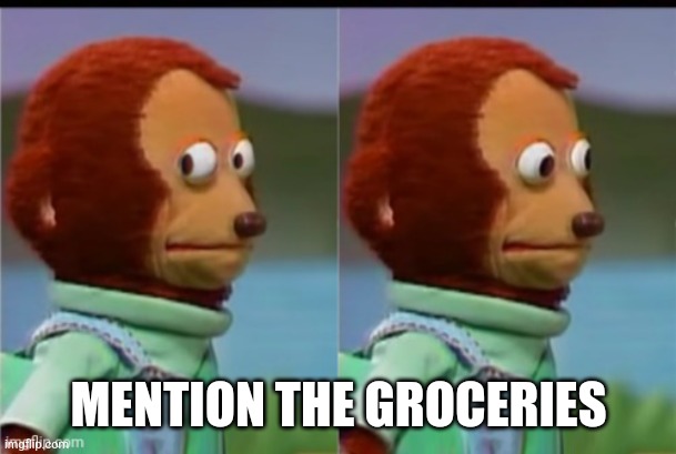 MENTION THE GROCERIES | made w/ Imgflip meme maker