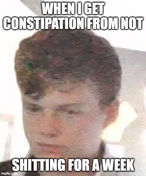 Jack mcnamara | WHEN I GET CONSTIPATION FROM NOT; SHITTING FOR A WEEK | image tagged in jack mcnamara | made w/ Imgflip meme maker