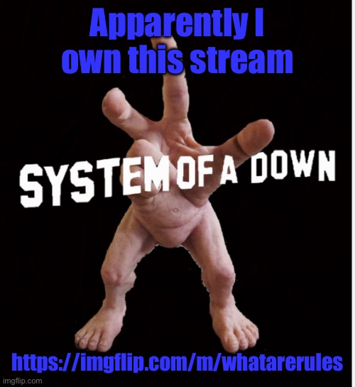 Hand creature | Apparently I own this stream; https://imgflip.com/m/whatarerules | image tagged in hand creature | made w/ Imgflip meme maker