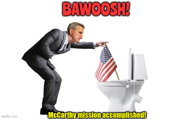 McCarthy down the tubes | BAWOOSH! McCarthy mission accomplished! | image tagged in debt limit,traitors,maga,mccarthy,anarchy,terrorists | made w/ Imgflip meme maker