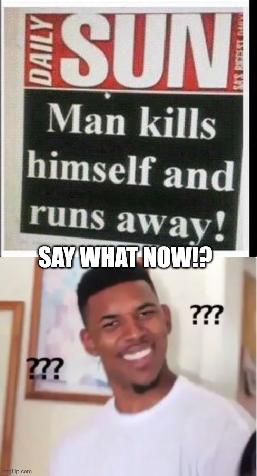 How did this happen? | SAY WHAT NOW!? | image tagged in nick young,zombie | made w/ Imgflip meme maker