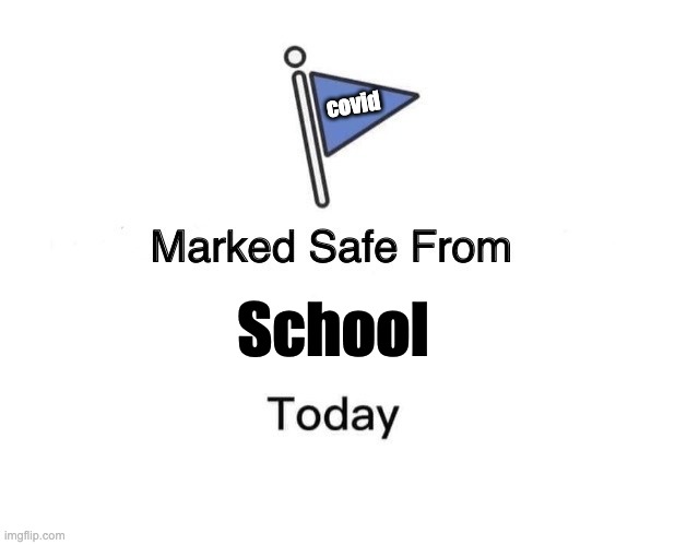 I wish | covid; School | image tagged in memes,marked safe from | made w/ Imgflip meme maker