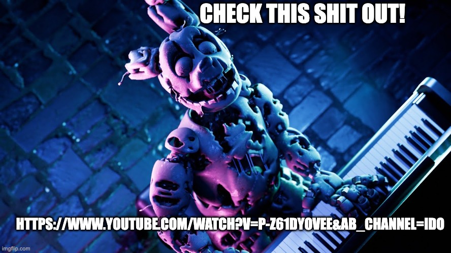 Peaches But it's FNAF | CHECK THIS SHIT OUT! HTTPS://WWW.YOUTUBE.COM/WATCH?V=P-Z61DYOVEE&AB_CHANNEL=IDO | image tagged in mario movie,springtrap | made w/ Imgflip meme maker