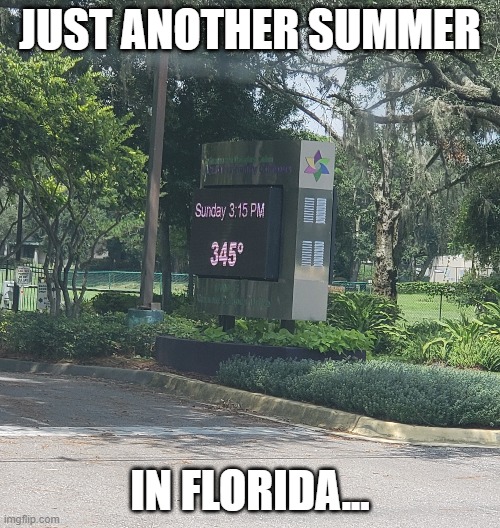 Florida Summer | JUST ANOTHER SUMMER; IN FLORIDA... | image tagged in florida | made w/ Imgflip meme maker