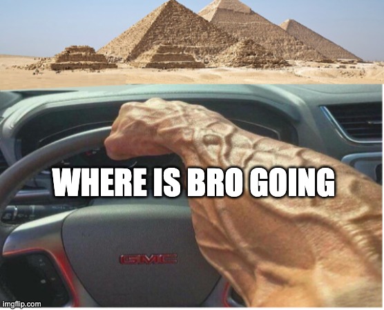 Where is bro Going?? Part 2 | WHERE IS BRO GOING | image tagged in bro im out of here | made w/ Imgflip meme maker