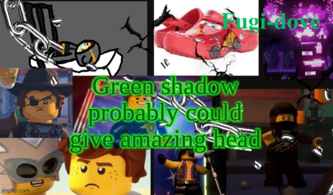 FDAT13 | Green shadow probably could give amazing head | image tagged in fdat13 | made w/ Imgflip meme maker