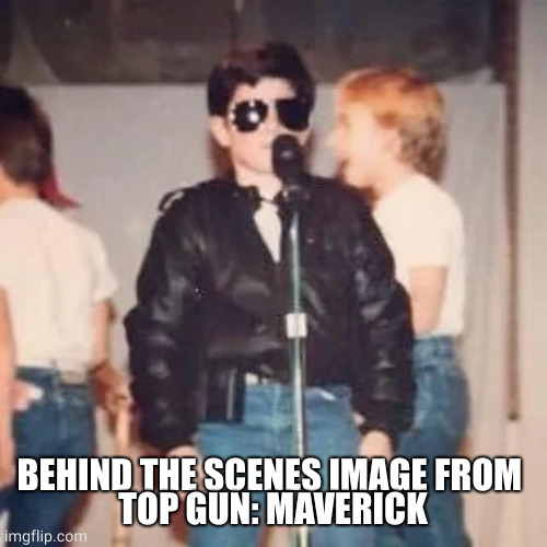 tom cruise looks like a boy | BEHIND THE SCENES IMAGE FROM 
TOP GUN: MAVERICK | image tagged in memes | made w/ Imgflip meme maker