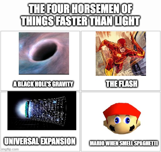 same | MARIO WHEN SMELL SPAGHETTI | image tagged in the four horsemen of things faster than light,mario,smg4,meme,oh wow are you actually reading these tags | made w/ Imgflip meme maker