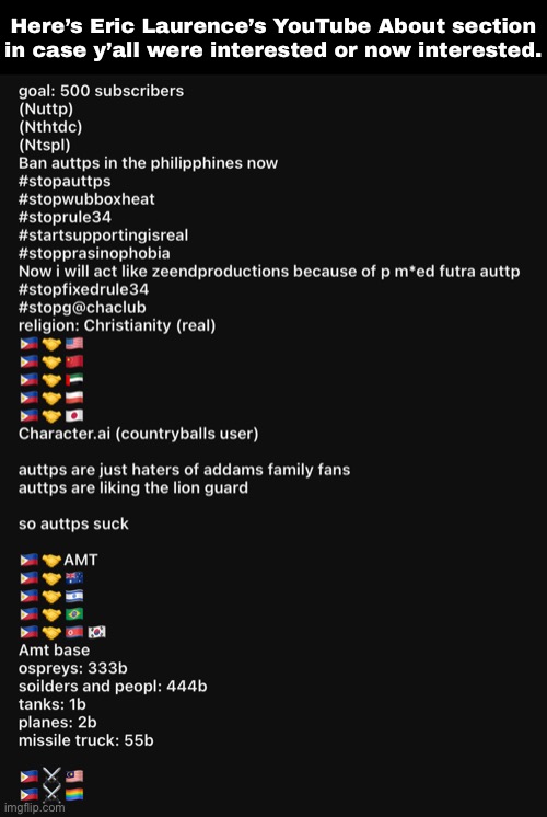 Here’s Eric Laurence’s YouTube About section in case y’all were interested or now interested. | made w/ Imgflip meme maker