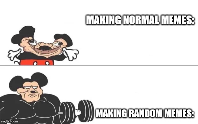 random memes: | MAKING NORMAL MEMES:; MAKING RANDOM MEMES: | image tagged in mickey mouse drake | made w/ Imgflip meme maker