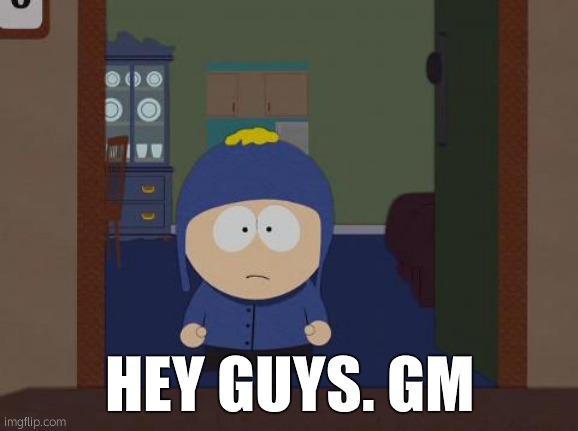 hi | HEY GUYS. GM | made w/ Imgflip meme maker